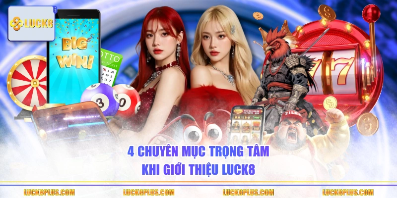 4 chuyên mục trọng tâm khi giới thiệu LUCK8