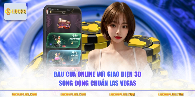 Bầu Cua online với giao diện 3D sống động chuẩn Las Vegas