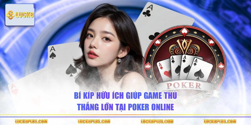 Bí kíp hữu ích giúp game thủ thắng lớn tại Poker online