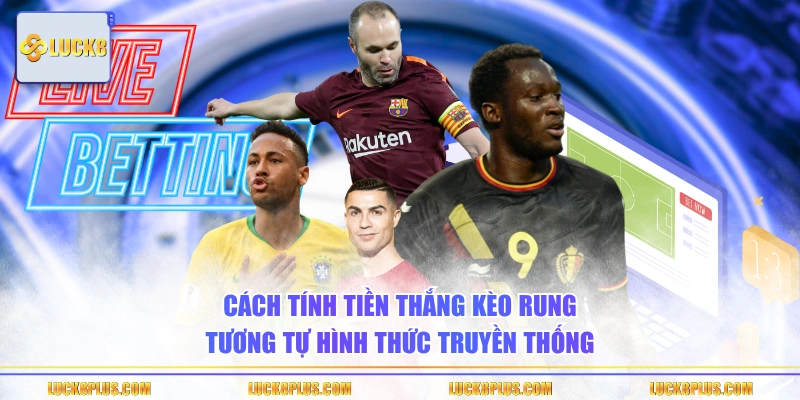 Cách tính tiền thắng Kèo rung tương tự hình thức truyền thống