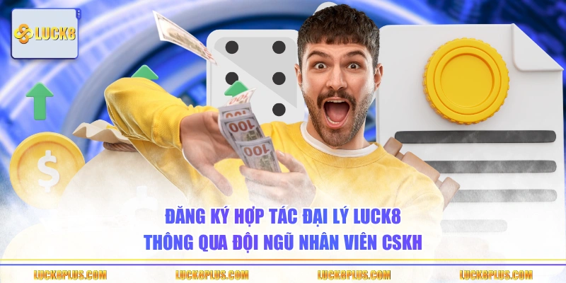 Đăng ký hợp tác đại lý LUCK8 thông qua đội ngũ nhân viên CSKH 