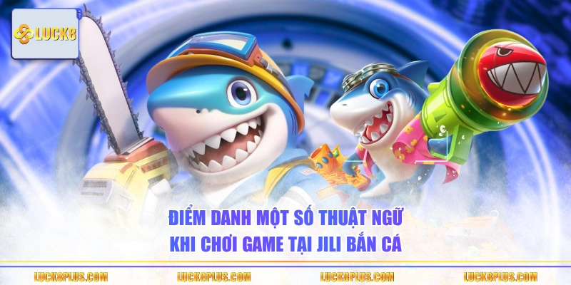 Điểm danh một số thuật ngữ khi chơi game tại JILI bắn cá