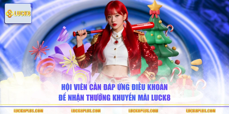 Hội viên cần đáp ứng điều khoản để nhận thưởng khuyến mãi LUCK8 