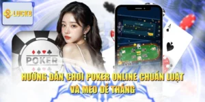 Hướng Dẫn Chơi Poker Online Chuẩn Luật Và Mẹo Dễ Thắng