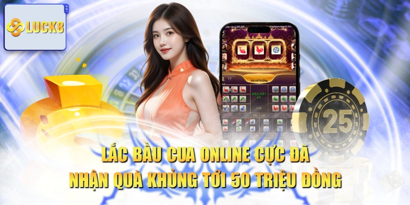 Lắc Bầu Cua Online Cực Đã Nhận Quà Khủng Tới 50 Triệu Đồng