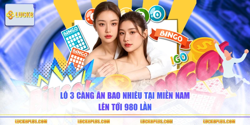 Lô 3 càng ăn bao nhiêu tại miền Nam lên tới 980 lần