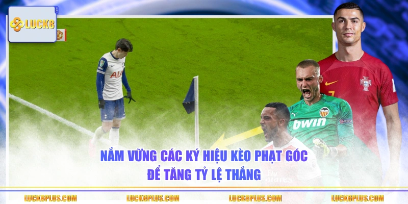 Nắm vững các ký hiệu kèo phạt góc để tăng tỷ lệ thắng
