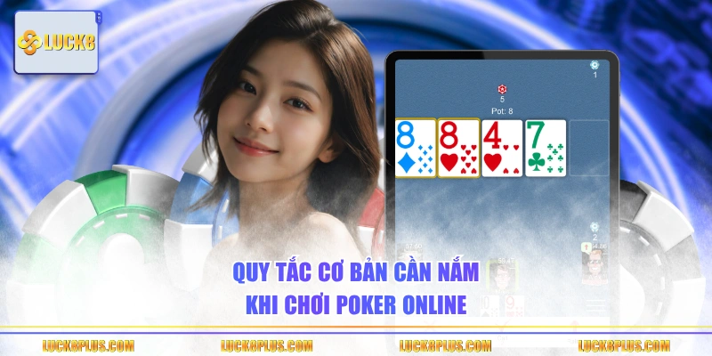 Quy tắc cơ bản cần nắm khi chơi Poker online
