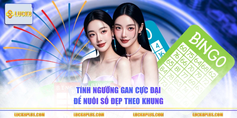 Tính ngưỡng gan cực đại để nuôi số đẹp theo khung